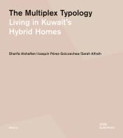 The multiplex typology. Living in Kuwait's hybrid houses di Sharifa Alshalfan, Joaquín Pérez-Goicoechea, Sarah Alfraih edito da Dom Publishers