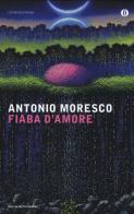 Fiaba d'amore di Antonio Moresco edito da Mondadori