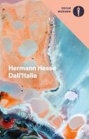 Dall'Italia. Diari, poesie, saggi e racconti di Hermann Hesse edito da Mondadori