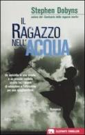 Il ragazzo nell'acqua di Stephen Dobyns edito da Garzanti Libri