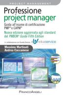 Professione project manager. Guida all'esame di certificazione PMP E CAPM di Massimo Martinati, Andrea Caccamese edito da Franco Angeli