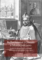 Bellarmino e i Gesuiti a Montepulciano. Studi in occasione del IV centenario della morte di San Roberto (1621-2021) edito da Olschki
