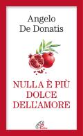 Nulla è più dolce dell'amore di Angelo De Donatis edito da Paoline Editoriale Libri