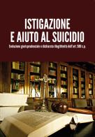 Istigazione e aiuto al suicidio. Evoluzione giurisprudenziale e dichiarata illegittimità dell'art. 580 c.p. di Luigi Milanesi edito da Youcanprint