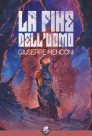 La fine dell'uomo di Giuseppe Menconi edito da Acheron Books
