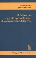 Il fallimento e gli altri procedimenti di composizione della crisi di Umberto Apice, Saverio Mancinelli edito da Giappichelli