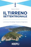 Il Tirreno settentrionale. La Corsica, l'Arcipelago Toscano e l'Argentario di Massimo Caimmi edito da Hoepli