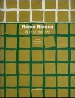 Remo Bianco. Al di là dell'oro. Catalogo della mostra (Roma, 8 dicembre 2006 - 15 gennaio 2007) edito da Silvana