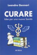 Curare. Idee per una nuova sanità di Leandro Gennari edito da Ugo Mursia Editore