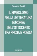 Il simbolismo nella letteratura europea dell'Ottocento tra prosa e poesia di Renato Barilli edito da Ugo Mursia Editore
