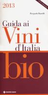 Guida ai vini d'Italia bio 2013 di Pierpaolo Rastelli edito da Tecniche Nuove
