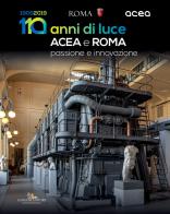 Acea e Roma. 110 anni di luce. Passione e innovazione edito da Gangemi Editore