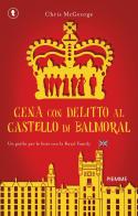 Cena con delitto al castello di Balmoral. Un giallo per le feste con la Royal Family di Chris McGeorge edito da Piemme