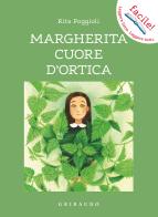 Margherita cuore d'ortica. Ediz. illustrata di Rita Poggioli edito da Gribaudo