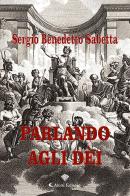 Parlando agli dèi di Sergio Benedetto Sabetta edito da Aletti
