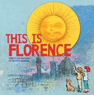 This is Florence. Guide to the discovery of the city's wonders edito da Polistampa