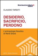 Desiderio, sacrificio, perdono di Claudio Tarditi edito da libreriauniversitaria.it