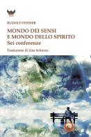 Mondo dei sensi e il mondo dello spirito. Sei conferenze di Rudolf Steiner edito da Tipheret