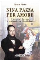 Nina pazza per amore. Il conte di Cavour e la marchesa Giustiniani di Paolo Pinto edito da Solfanelli