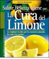 La cura del limone. Le migliori ricette per la cosmesi naturale la casa e la cucina di Werner Meidinger edito da Macro Edizioni
