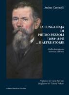 La lunga naja di Pietro Pezzoli (1858-1865)... e altre storie. Dalla dominazione austriaca all'Unità di Andrea Cammelli edito da Lubrina Bramani Editore