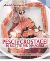 Pesci e crostacei. 50 ricette per dimagrire di Michel Montignac edito da Hobby & Work Publishing