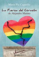 La fuerza del corazón de Alejandro Marmo di Maria Pia Cappello edito da Graus Edizioni