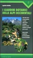 I giardini botanici delle Alpi occidentali di Ippolito Ostellino edito da L'Arciere