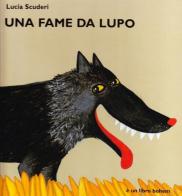 Una fame da lupo. Ediz. illustrata di Lucia Scuderi edito da Bohem Press Italia