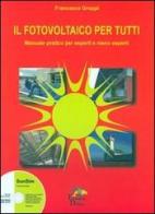 Il fotovoltaico per tutti. Manuale pratico per esperti e meno esperti di Francesco Groppi edito da Editoriale Delfino