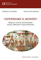 Governare il mondo. Roma e le sue istituzioni dalle origini a Giustiniano di Orazio Licandro, Nicola Palazzolo edito da Algra