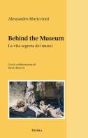 Behind the museum. La vita segreta dei musei di Alessandro Moriccioni edito da Edizioni Espera