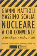 Nucleare. A chi conviene? Le tecnologie, i rischi, i costi di Gianni Mattioli, Massimo Scalia edito da Edizioni Ambiente