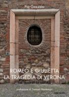 Romeo e Giulietta. La tragedia di Verona di Pia Gazzola edito da Cierre Grafica