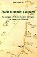 Storie di uomini e di ponti. Il passaggio sul fiume Chiese a Calvagese, tra Gavardo e Bedizzole di Severino Bertini edito da Liberedizioni