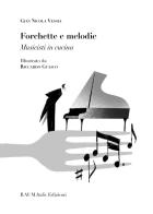 Forchette e melodie. Musicisti in cucina di Gian Nicola Vessia edito da RAUM Italic