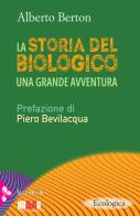 La storia del biologico di Alberto Berton, Piero Bevilacqua edito da Jaca Book
