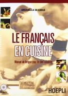 Le français en cuisine. Manuel de langue pour le chef cuisinier. Con espansione online. Con CD Audio. Per gli Ist. professionali alberghieri di Arcangela De Carlo edito da Hoepli