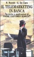 Il telemarketing in banca. Tecniche e applicazioni di Phone Customer Search di Roberto Romiti, Giancarlo De Caro edito da Franco Angeli