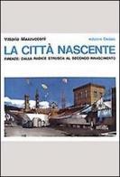 La città nascente. Firenze: dalla radice etrusca al secondo Rinascimento di Vittorio Mazzucconi edito da edizioni Dedalo