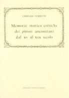 Pittori anconitani dal XV al XIX secolo (rist. anast. 1883) di Corrado Ferretti edito da Forni