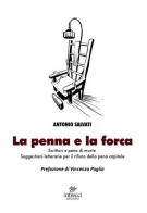 La penna e la forca. Scrittori e pena di morte. Suggestioni letterarie per il rifiuto della pena capitale di Antonio Salvati edito da Intrecci Edizioni