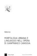Morfologia urbana e linguaggio nell'opera di Gianfranco Caniggia di Matteo Ieva edito da Franco Angeli