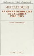 Le opere pubbliche in Calabria 1906-1913 di Meuccio Ruini edito da Laterza