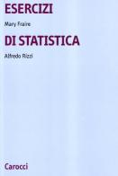 Esercizi di statistica di Mary Fraire, Alfredo Rizzi edito da Carocci