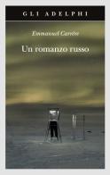 Un romanzo russo di Emmanuel Carrère edito da Adelphi