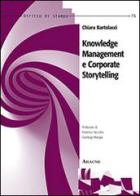 Knowledge management e corporate storytelling di Chiara Bartolacci edito da Aracne