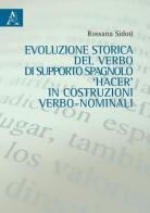 Evoluzione storica del verbo di supporto spagnolo hacer in costruzione verbo-nominali di Rossana Sidoti edito da Aracne
