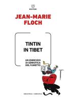 Tintin in Tibet. Un esercizio di semiotica del fumetto di Jean-Marie Floch edito da Meltemi