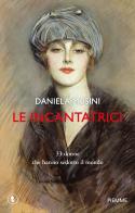 Le incantatrici. 33 donne che hanno sedotto il mondo di Daniela Musini edito da Piemme